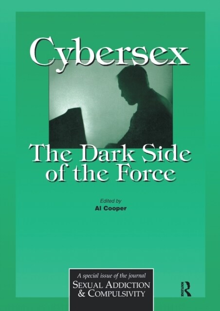 Cybersex: The Dark Side of the Force : A Special Issue of the Journal Sexual Addiction and Compulsion (Hardcover)