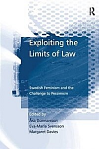 Exploiting the Limits of Law : Swedish Feminism and the Challenge to Pessimism (Paperback)