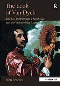 The Look of Van Dyck : The Self-Portrait with a Sunflower and the Vision of the Painter (Paperback)