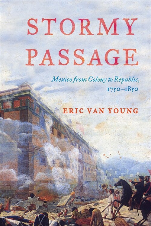 Stormy Passage: Mexico from Colony to Republic, 1750-1850 (Hardcover)