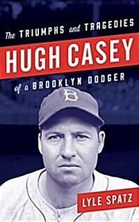 Hugh Casey: The Triumphs and Tragedies of a Brooklyn Dodger (Hardcover)