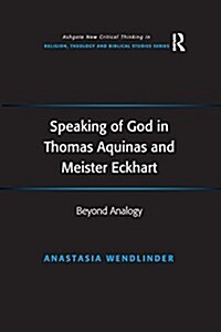 Speaking of God in Thomas Aquinas and Meister Eckhart : Beyond Analogy (Paperback)