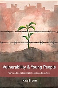 Vulnerability and Young People : Care and Social Control in Policy and Practice (Paperback)