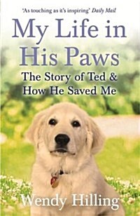 My Life in His Paws : The Story of Ted and How He Saved Me (Paperback)