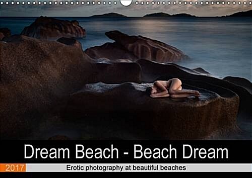Dream Beach - Beach Dream 2017 : Erotic Photography at Beautiful Beaches (Calendar)