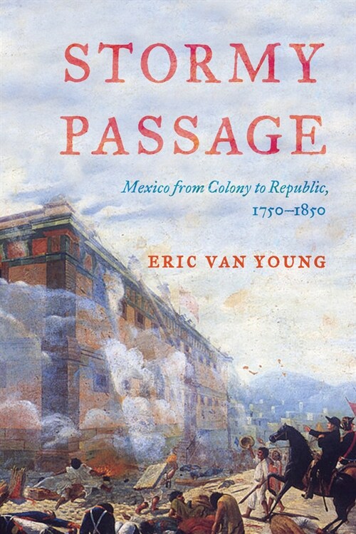 Stormy Passage: Mexico from Colony to Republic, 1750-1850 (Paperback)