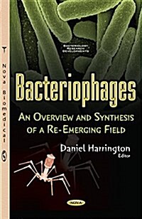 Bacteriophages : An Overview & Synthesis of a Re-Emerging Field (Paperback)