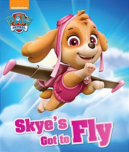 Nickelodeon Paw Patrol Skyes Got to Fly (Paperback)