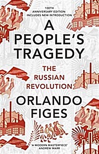 A Peoples Tragedy : The Russian Revolution – centenary edition with new introduction (Paperback, Special ed)