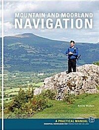 Mountain and Moorland Navigation : A Practical Manual: Essential Knowledge for Finding Your Way on Land (Paperback)