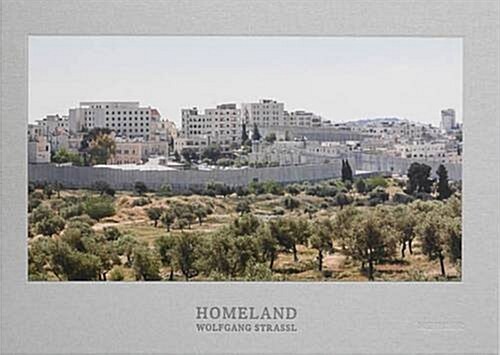 Wolfgang Strassl: Homeland: East Jerusalem Landscapes (Hardcover)