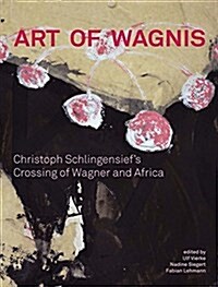 Christoph Schlingensief: Art of Wagnis: Christoph Schlingensiefs Crossing of Wagner and Africa (Paperback)