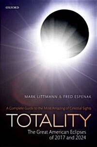 Totality -- The Great American Eclipses of 2017 and 2024 (Hardcover)
