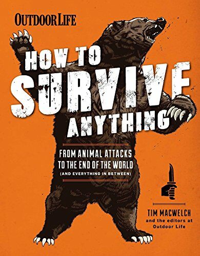 How to Survive Anything: From Animal Attacks to the End of the World (Outdoorlife) (Paperback)