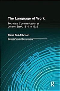 The Language of Work : Technical Communication at Lukens Steel, 1810 to 1925 (Paperback)