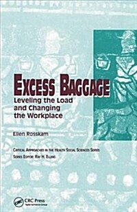 Excess Baggage : Leveling the Load and Changing the Workplace (Paperback)