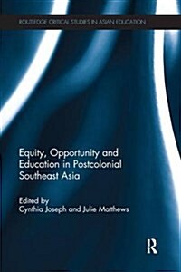 Equity, Opportunity and Education in Postcolonial Southeast Asia (Paperback)