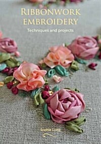 Ribbonwork Embroidery : Techniques and Projects (Paperback)