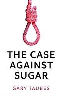 The Case Against Sugar (Paperback)