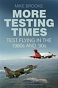 More Testing Times : Test Flying in the 1980s and 90s (Paperback)