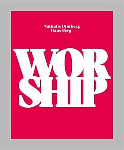 Nathalie Djurberg & Hans Berg: Worship (Hardcover)
