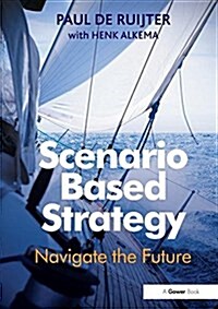 Scenario Based Strategy : Navigate the Future (Paperback)
