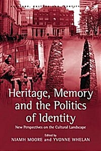 Heritage, Memory and the Politics of Identity : New Perspectives on the Cultural Landscape (Paperback)