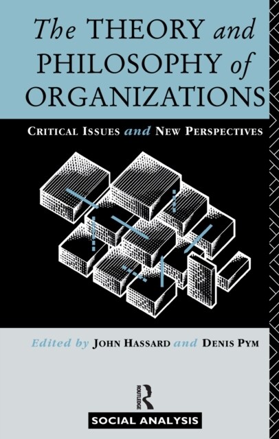 The Theory and Philosophy of Organizations : Critical Issues and New Perspectives (Hardcover)