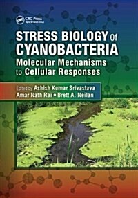 Stress Biology of Cyanobacteria : Molecular Mechanisms to Cellular Responses (Paperback)