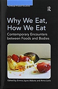 Why We Eat, How We Eat : Contemporary Encounters Between Foods and Bodies (Paperback)