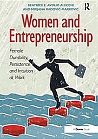 Women and Entrepreneurship : Female Durability, Persistence and Intuition at Work (Paperback)