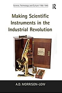 Making Scientific Instruments in the Industrial Revolution (Paperback)