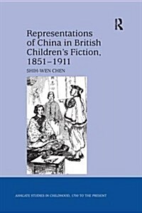 Representations of China in British Childrens Fiction, 1851-1911 (Paperback)