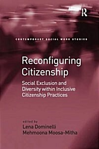 Reconfiguring Citizenship : Social Exclusion and Diversity Within Inclusive Citizenship Practices (Paperback)