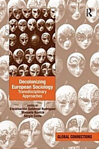 Decolonizing European Sociology : Transdisciplinary Approaches (Paperback)
