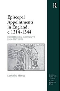 Episcopal Appointments in England, c. 1214–1344 : From Episcopal Election to Papal Provision (Paperback)