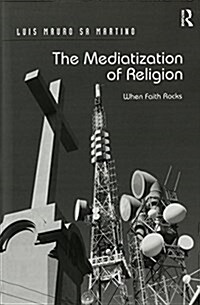 The Mediatization of Religion : When Faith Rocks (Paperback)
