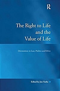 The Right to Life and the Value of Life : Orientations in Law, Politics and Ethics (Paperback)