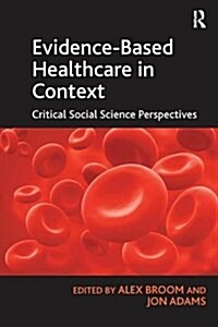 Evidence-Based Healthcare in Context : Critical Social Science Perspectives (Paperback)