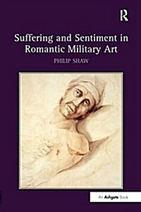 Suffering and Sentiment in Romantic Military Art (Paperback)