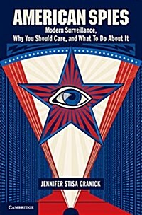 American Spies : Modern Surveillance, Why You Should Care, and What to Do About it (Paperback)