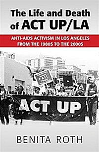 The Life and Death of ACT UP/LA (Paperback)