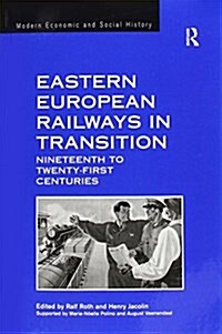 Eastern European Railways in Transition : Nineteenth to Twenty-First Centuries (Paperback)