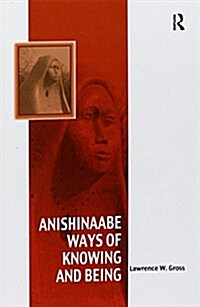 Anishinaabe Ways of Knowing and Being (Paperback)