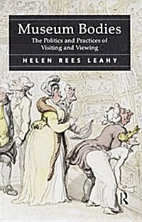 Museum Bodies : The Politics and Practices of Visiting and Viewing (Paperback)