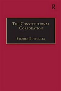 The Constitutional Corporation : Rethinking Corporate Governance (Paperback)