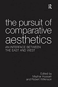 The Pursuit of Comparative Aesthetics : An Interface Between the East and West (Paperback)