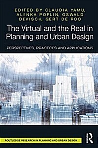 The Virtual and the Real in Planning and Urban Design : Perspectives, Practices and Applications (Hardcover)