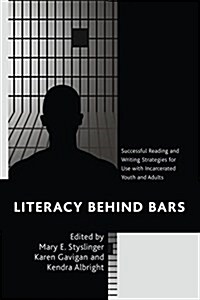 Literacy Behind Bars: Successful Reading and Writing Strategies for Use with Incarcerated Youth and Adults (Paperback)