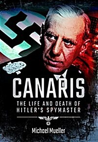 Canaris: The Life and Death of Hitlers Spymaster (Paperback)